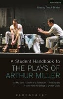 A Student Handbook to the Plays of Arthur Miller All My Sons, Death of a Salesman, the Crucible, A View From the Bridge, Broken Glass