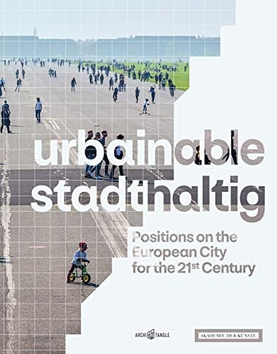 Urbainable - Stadthaltig Positions on the European City for the 21st Century