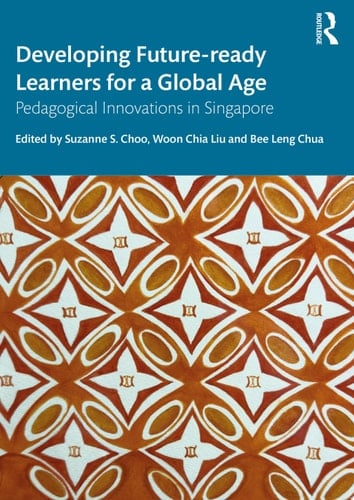 Developing Future-ready Learners for a Global Age Pedagogical Innovations in Singapore
