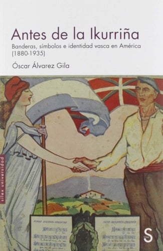 Antes de la Ikurriña banderas, símbolos e identidad vasca en América (1880-1935)