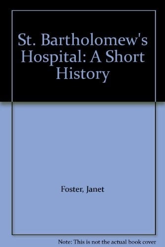 St. Bartholomew's Hospital: A Short History