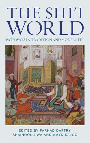 The Shi'i World Pathways in Tradition and Modernity