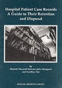 Hospital Patient Case Records A Guide to Their Retention and Disposal