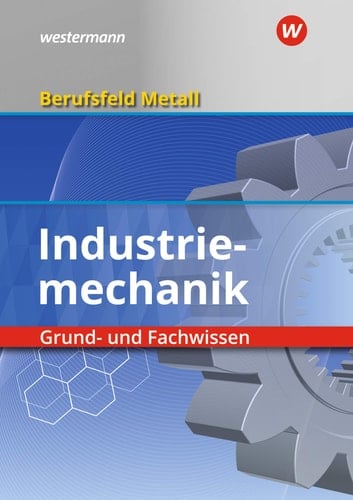 Berufsfeld Metall/ Berufsfeld Metall - Industriemechanik Industriemechanik/ Grund- und Fachwissen: Schülerband