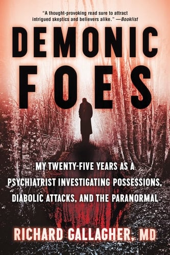 Demonic Foes My Twenty-Five Years As a Psychiatrist Investigating Possessions, Diabolic Attacks, and the Paranormal