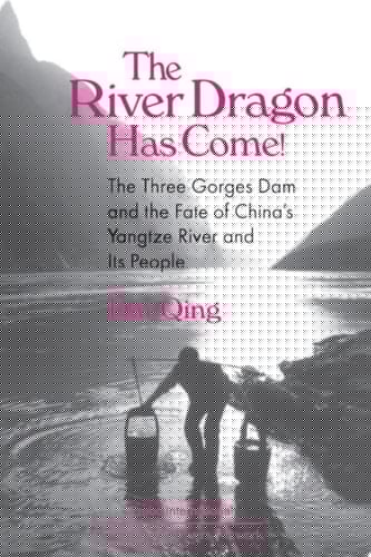 The River Dragon Has Come! Three Gorges Dam and the Fate of China's Yangtze River and Its People