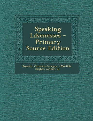 Speaking Likenesses - Primary Source Edition