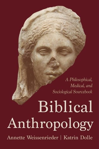Biblical Anthropology A Philosophical, Medical, and Sociological Sourcebook