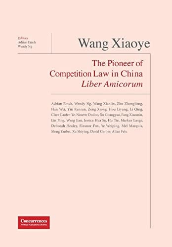 Wang Xiaoye The Pioneer of Competition Law in China : Liber Amicorum