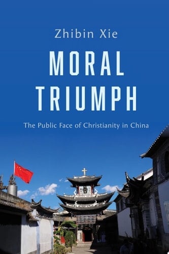 Moral Triumph The Public Face of Christianity in China