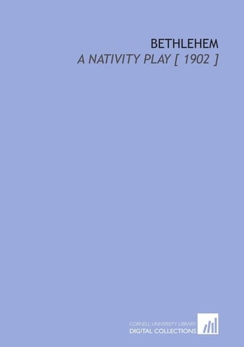 Bethlehem: A Nativity Play [ 1902 ]