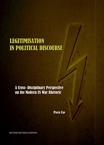 Legitimisation in Political Discourse A Cross-disciplinary Perspective on the Modern US War Rhetoric