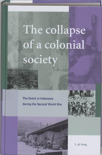 The Collapse of a Colonial Society: The Dutch in Indonesia During the Second World War