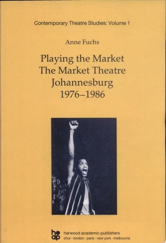 Playing the Market The Market Theatre, Johannesburg, 1976-1986