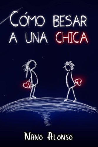 Cómo besar a una chica: El libro más completo sobre el tema jamás escrito (Spanish Edition)