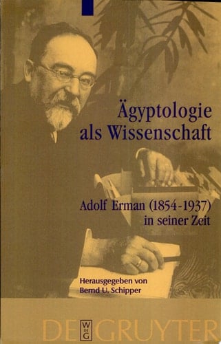 Ägyptologie als Wissenschaft Adolf Erman (1854-1937) in seiner Zeit