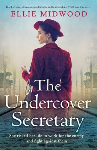 The Undercover Secretary Based on a True Story, an Unputdownable and Heartbreaking World War Two Novel