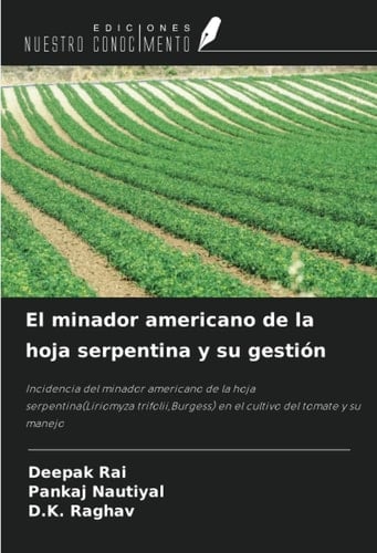 El minador americano de la hoja serpentina y su gestión: Incidencia del minador americano de la hoja serpentina(Liriomyza trifolii,Burgess) en el cultivo del tomate y su manejo (Spanish Edition)