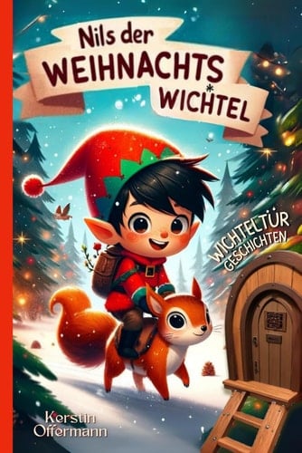 Nils der Weihnachtswichtel - Wichteltür Geschichten Ein Adventskalender-Buch mit 24 Wichtelgeschichten für Kinder zum Vorlesen als Weihnachtsgeschichte zur Adventszeit mit einem Wichtel (Zubehör)