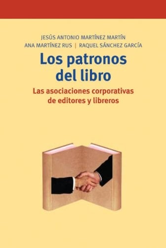 Los patronos del libro las asociaciones corporativas de editores y libreros, 1900-1936
