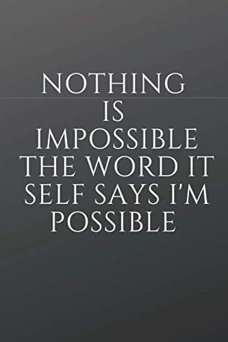 Nothing Is Impossible the Word It Self Says I'm Possible Lined Notebook / Journal Gift, 100 Pages, 6x9, Soft Cover, Matte Finish