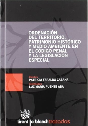 Ordenación del territorio , patrimonio histórico y medio ambiente en el código penal y la legislación especial