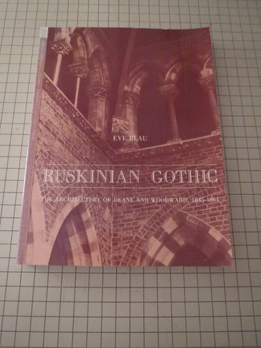 Ruskinian Gothic: The Architecture of Deane and Woodward, 1845-1861