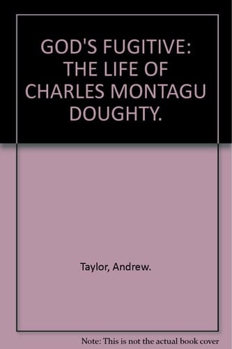 GOD'S FUGITIVE: THE LIFE OF CHARLES MONTAGU DOUGHTY.