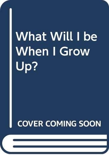What Will I be When I Grow Up?