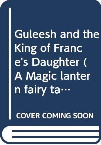 Guleesh and the King of France's Daughter (A Magic Lantern Fairy Tale)
