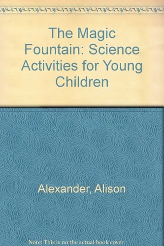 The MAGIC FOUNTAIN CSD: Science Activities for Young Children
