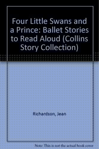 Four Little Swans and a Prince: Ballet Stories to Read Aloud (Collins Story Collection)