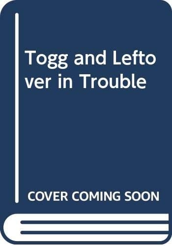 Togg and Leftover in Trouble