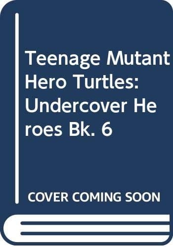 Undercover Heroes (Teenage Mutant Hero Turtles, #6 - Ninja Turtles)