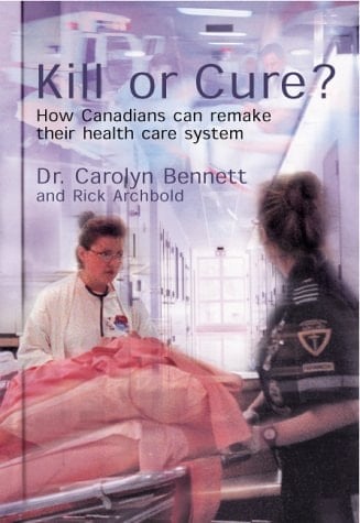 Kill or Cure?: How Canadians Can Remake Their Health Care System
