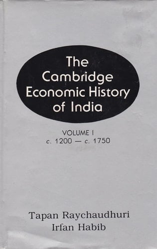 The Cambridge Economic History of India; Volume 1: c. 1200 - c. 1750