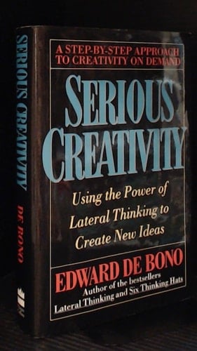 Serious Creativity : Using the Power of Lateral Thinking to Create New Ideas