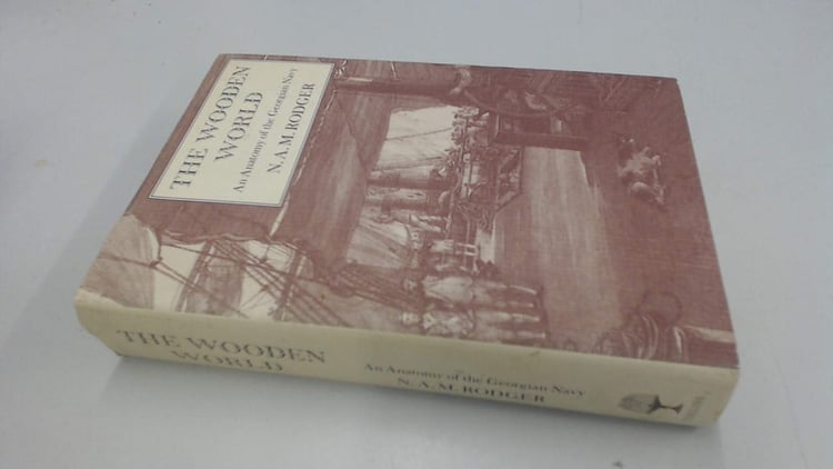 The Wooden World An Anatomy of the Georgian Navy