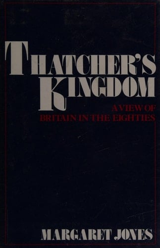 Thatcher's kingdom: A view of Britain in the eighties
