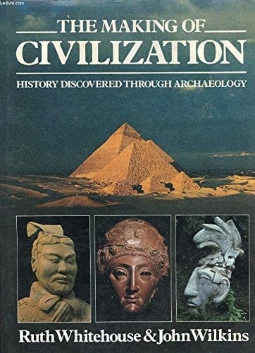 The Making of Civilization: History Discovered Through Archaeology