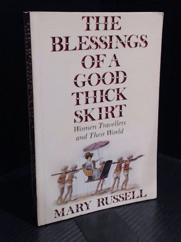 The Blessings of a Good Thick Skirt Women Travellers and Their World