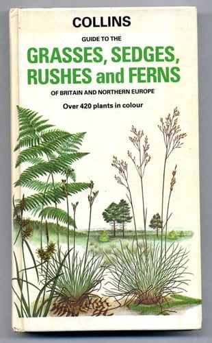 Collins guide to the grasses, sedges, rushes, and ferns of Britain and Northern Europe
