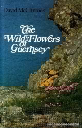 The wild flowers of Guernsey: With notes of the frequencies of all species recorded for the Channel Islands