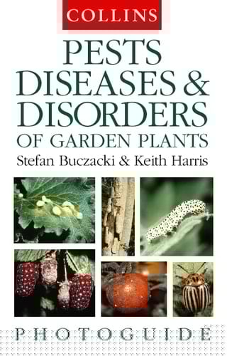 Pests, Diseases & Disorders of Garden Plants (Collins Photoguide)