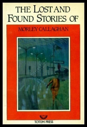 The Lost and Found Stories of Morley Callaghan