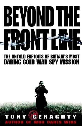Beyond the Front Line: The Untold Exploits of Britain's Most Daring Cold War Spy Mission