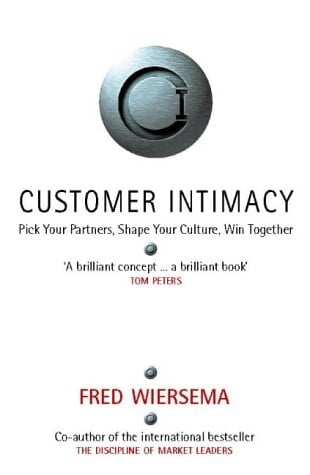 Customer Intimacy: Pick Your Partners, Shape Your Culture, Win Together