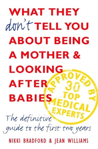What They Don't Tell You About Being a Mother and Looking After Babies: The Definitive Guide to the