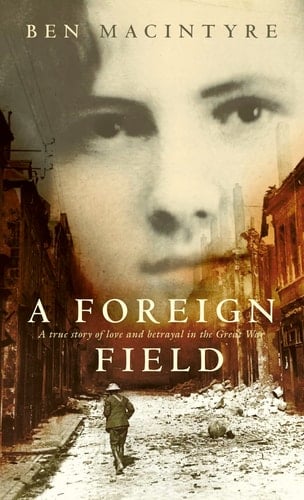 A Foreign Field: A True Story of Love and Betrayal in the Great War