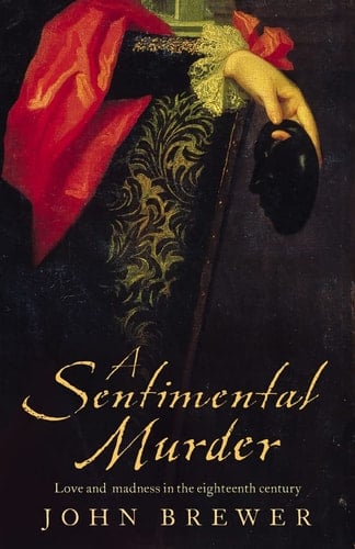 A Sentimental Murder : Love and Madness in the Eighteenth Century